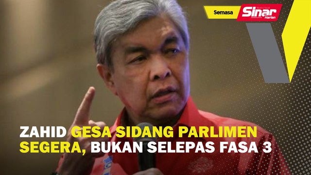 Zahid gesa sidang Parlimen segera, bukan selepas fasa ketiga