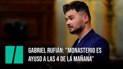 Gabriel Rufián: "Monasterio es Ayuso a las 4 de la mañana. No hay mucha diferencia"