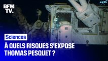 À quels risques s’expose Thomas Pesquet lors de sa sortie extra-véhiculaire ?