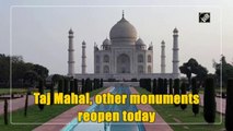 Taj Mahal, other monuments reopen today