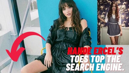 Pictures of Hande Ercel’s toes top the search engine..don't care about them!