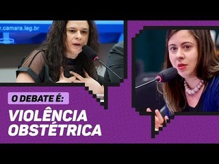 Os principais momentos do debate sobre direitos da mulher no parto