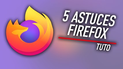 5 astuces pour maîtriser Mozilla Firefox