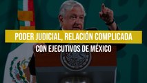 Poder Judicial, relación complicada con Ejecutivos de México