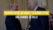 Reunión entre Joe Biden y Vladímir Putin, una cumbre de hielo