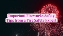Important Fireworks Safety Tips from a Fire Safety Expert