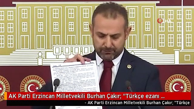 AK Parti Erzincan Milletvekili Burhan Çakır: Türkçe ezanı savunanların olması, milletin değerlerine yönelik saldırıların devam ettiğinin apaçık...