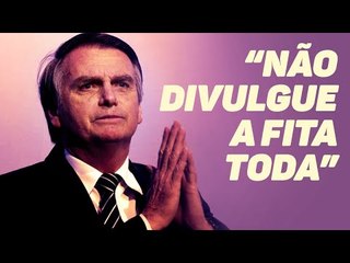 "Não divulgue a fita toda", pede Bolsonaro em live