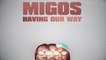 Migos - Having Our Way