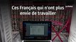 Ces Français qui n'ont plus envie de travailler