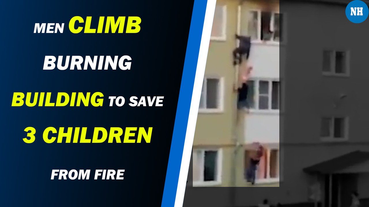 Men Climb Burning Building to Save 3 Children From Fire - video Dailymotion