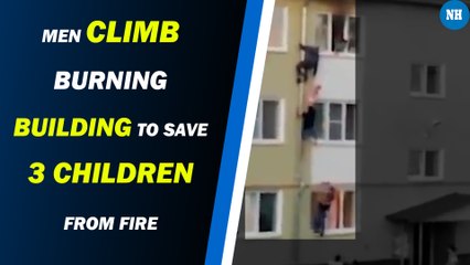 Men Climb Burning Building to Save 3 Children From Fire