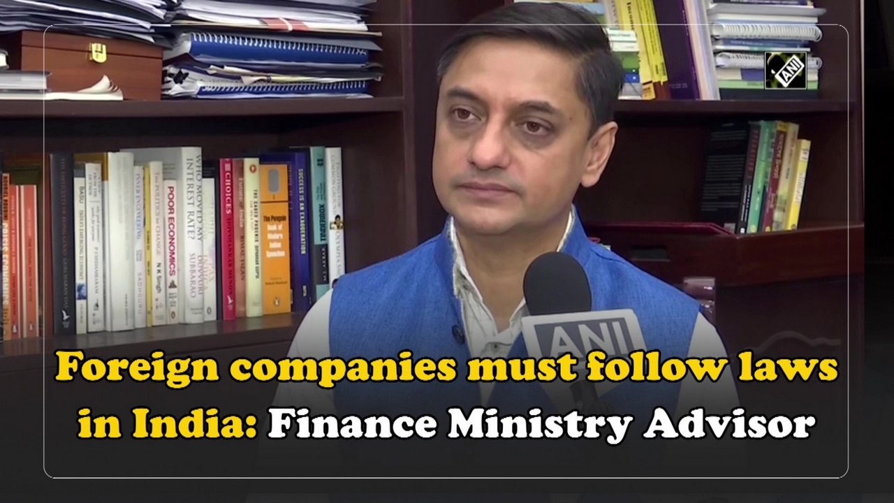 Foreign companies must follow laws in India: Finance Ministry Advisor