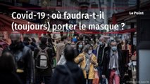 Covid-19 : où faudra-t-il (toujours) porter le masque ?