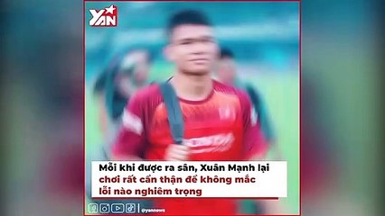 Phạm Xuân Mạnh - Cầu thủ nghèo nhất đội tuyển Việt Nam
