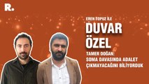 Soma davası avukatlarından Tamer Doğan: Oradan adalet çıkmayacağını biliyorduk