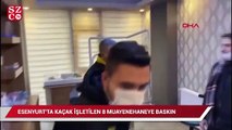 Esenyurt'ta kaçak çalıştırılan  8 muayenehaneye baskın