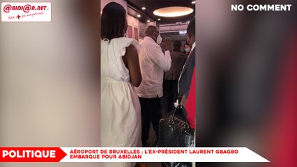 Aéroport de Bruxelles : l'ex président Laurent Gbagbo embarque pour Abidjan