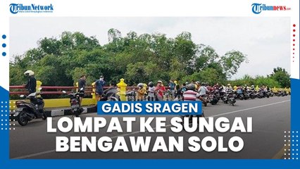 Gadis Sragen Dilaporkan Terjun ke Sungai Bengawan Solo, Ditemukan Motor Terparkir di Lokasi