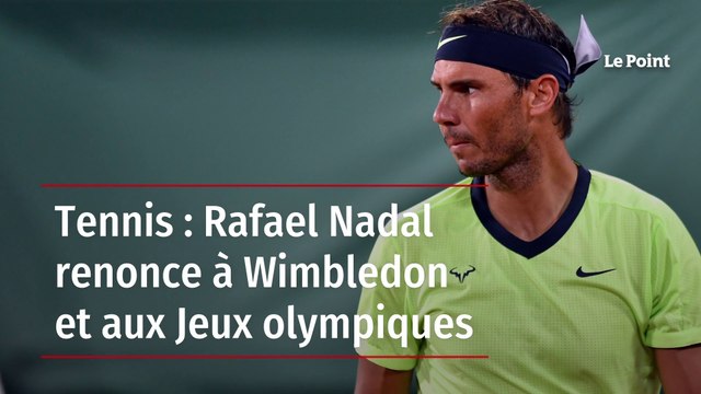 Tennis : Rafael Nadal renonce à Wimbledon et aux Jeux olympiques