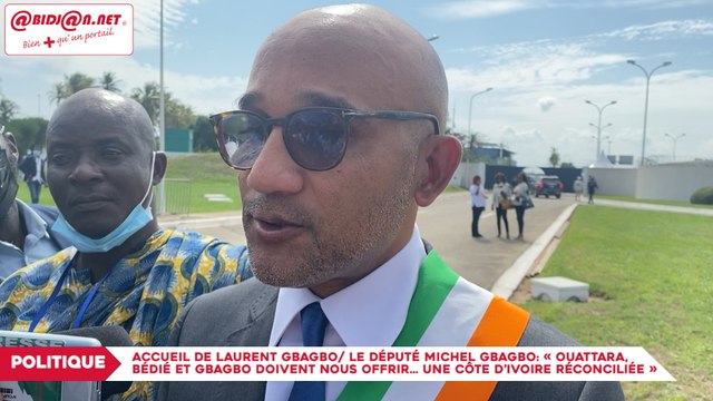 Accueil de Laurent Gbagbo/ Le député Michel Gbagbo:« Les présidents Ouattara, Bédié et Gbagbo doivent nous offrir… une Côte d’ivoire réconciliée »