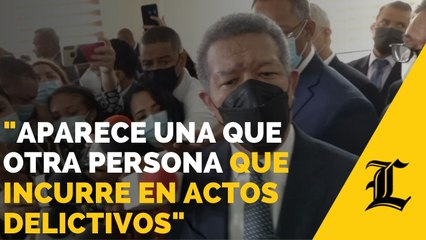 Leonel: "En todos los gobiernos... aparece una que otra persona que incurre en actos delictivos"