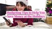 Budgeting Tips to Help You Save Money at the Holidays