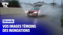 Gironde: vos images témoins BFMTV des inondations