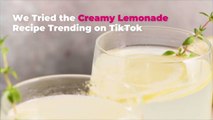 We Tried the Creamy Lemonade Recipe Trending on TikTok-and We Have a Few Thoughts
