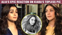 OMG ! Kiara Advani Shares B0LD Topless Photo, Alia Bhatt Gives Epic Reaction