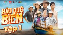 HẬU DUỆ CỦA BIỂN  - TẬP 1 | XUÂN NGHỊ, KHỔNG TÚ QUỲNH, KHƯƠNG NGỌC, LÊ LỘC