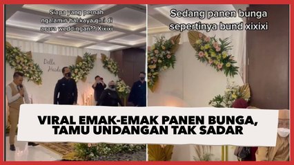 Viral Emak-emak Panen Bunga Dekor Nikahan, Tamu Undangan Tak Ada yang Sadar