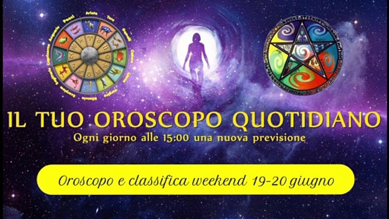 Oroscopo del weekend 19-20 giugno ° Classifica segni zodiacali °