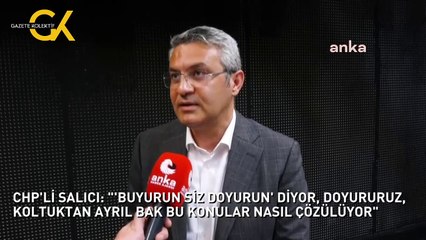 CHP'Lİ SALICI: "'BUYURUN SİZ DOYURUN' DİYOR, DOYURURUZ, KOLTUKTAN AYRIL BAK BU KONULAR NASIL ÇÖZÜLÜYOR"