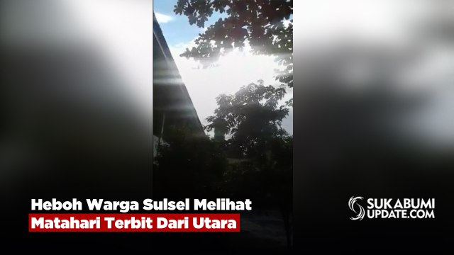 Heboh Warga Sulsel Melihat Matahari Terbit Dari Utara