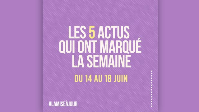 Rattrapez l'actu de la semaine en 60 secondes ! La Mise à jour (MAJ) de l'Humanité - Les 5 actus qui ont marqué la semaine du 14 au 18 juin