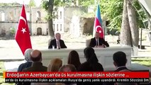 Erdoğan'ın Azerbaycan'da üs kurulmasına ilişkin sözlerine Rusya'dan yanıt: Gerekeni yaparız