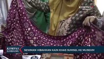Seniman Hibahkan Kain Khas Sumsel Ke Museum