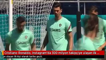 Cristiano Ronaldo, Instagram'da 300 milyon takipçiye ulaşan ilk kişi olarak tarihe geçti