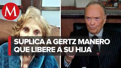 Laura Morán le suplica a Gertz Manero que libere a su hija
