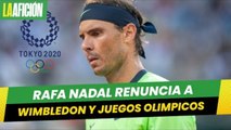 Rafa Nadal no participará en Wimbledon ni en los Juegos de Tokio 2020