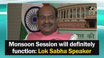 Monsoon Session will definitely function: Lok Sabha Speaker