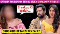 OMG! Katrina The Actual Reason Behind Vicky Kaushal & His Ex Gf's Breakup ? | Details Revealed