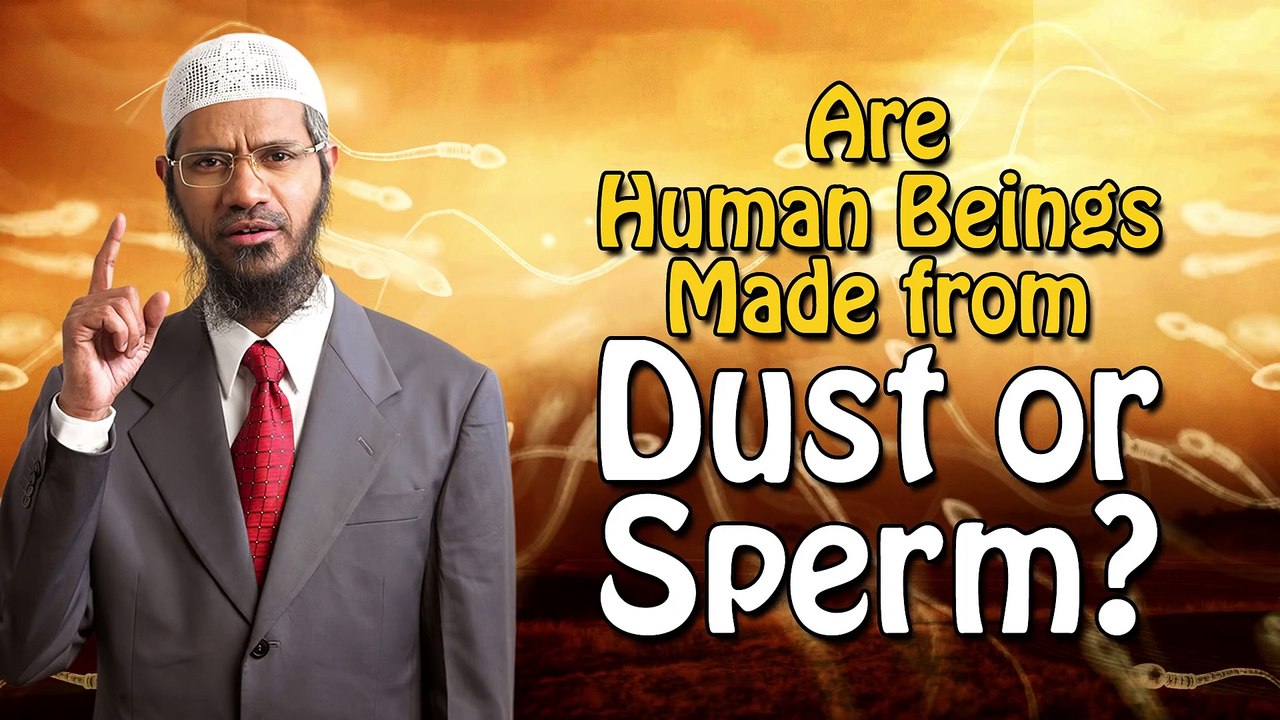 Are Human Beings Made from Dust or Sperm - Dr Zakir Naik