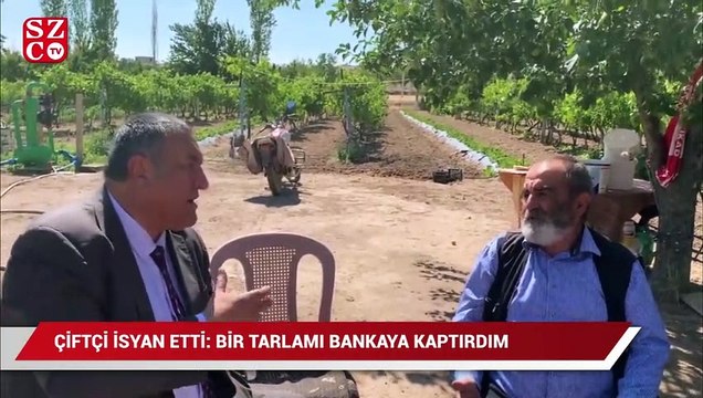 Çiftçi isyan etti: Bir tarlamı bankaya kaptırdım