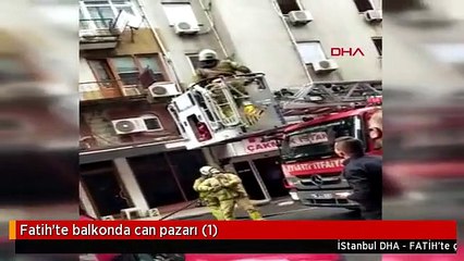 FATİH'TE BALKONDA CAN PAZARI