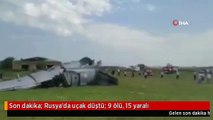 Son dakika: Rusya'da uçak düştü: 9 ölü, 15 yaralı