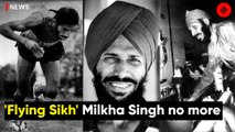 “Flying Sikh” Milkha Singh Is No More