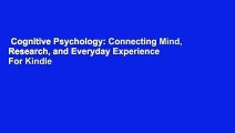 Cognitive Psychology: Connecting Mind, Research, and Everyday Experience  For Kindle