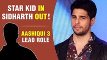 This Famous Star Kid REPLACES Sidharth Malhotra In Aashiqui 3